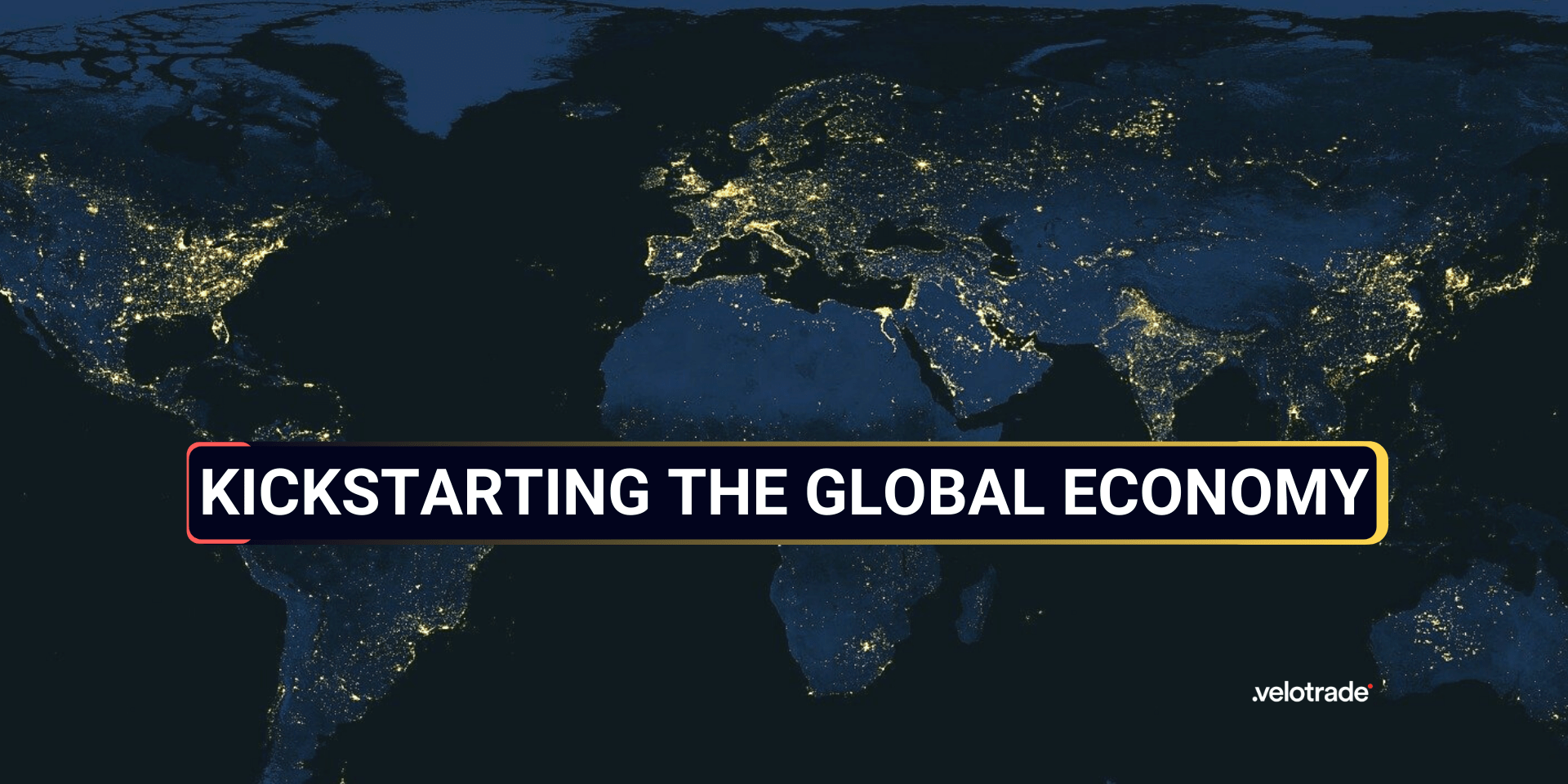Kickstarting the global economy with a night view of the world map in the background.