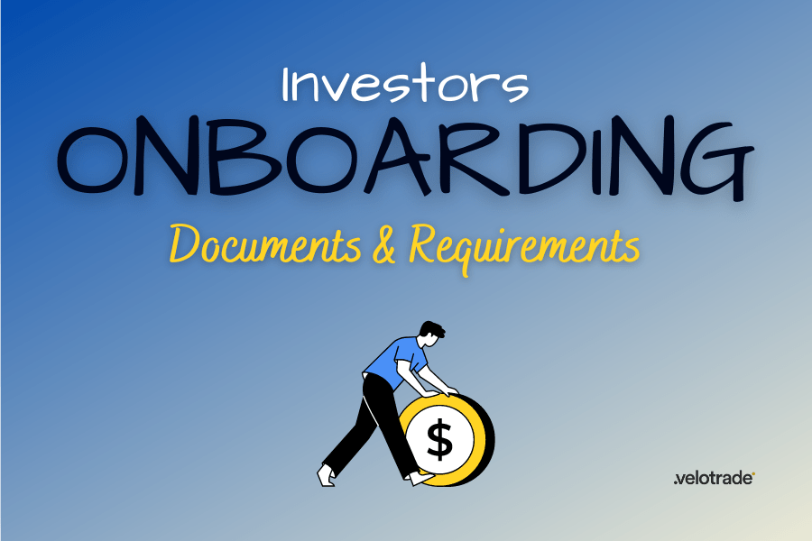 Find out documents and requirements needed to be onboarded as an investor with Velotrade.